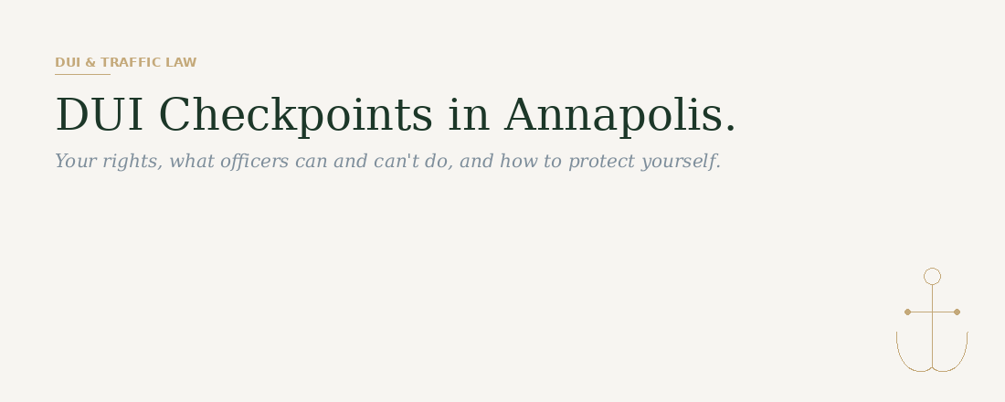 DUI checkpoints in Annapolis Maryland — know your rights from Cochran and Chhabra Law Group